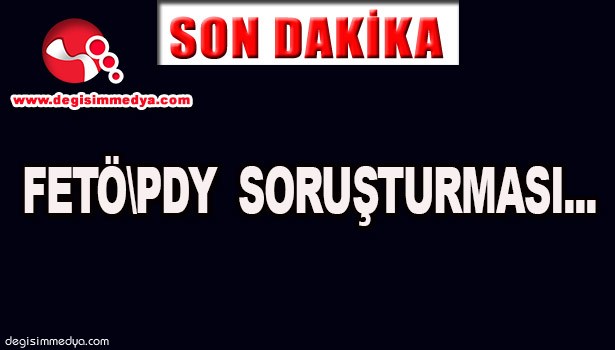 FETÖPDY SORUŞTURMASI...