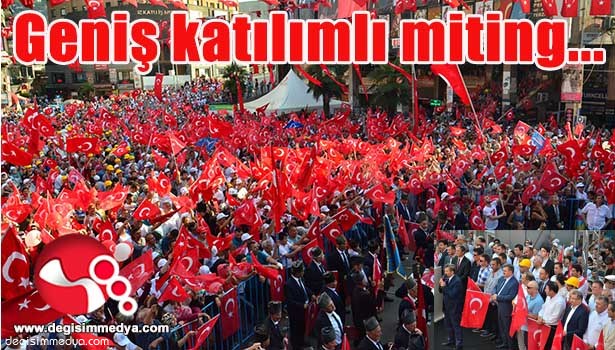 BÜYÜK DEMOKRASİ VE ŞEHİTLER MİTİNGİNE YOĞUN KATILIM...