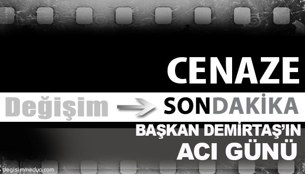 BAŞKAN DEMİRTAŞ'IN ACI GÜNÜ...