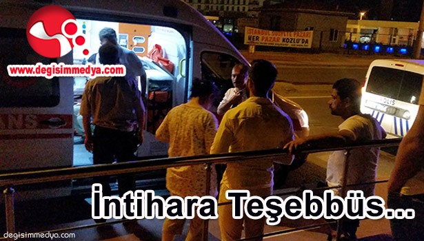 İNTİHARA TEŞEBBÜS...