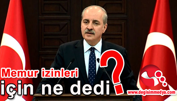 KURTULMUŞ: 'KAMU GÖREVLİLERİNİN İZİN YASAĞI KALKTI MI?'
