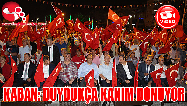 VALİ KABAN: DUYDUKÇA KANIM DONUYOR