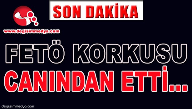 FETÖ/PDY KORKUSU CANINDAN ETTİ...