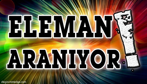 ELEMAN ARANIYOR!..