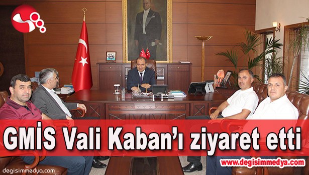 GMİS VALİ KABAN'I ZİYARET ETTİ...