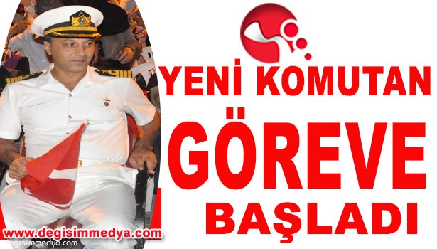 YENİ KOMUTAN GÖREVE BAŞLADI...