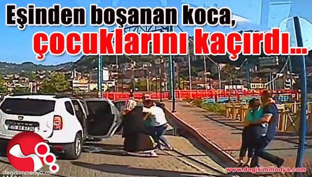 EŞİNDEN BOŞANAN KOCA, ÇOCUKLARINI KAÇIRDI...