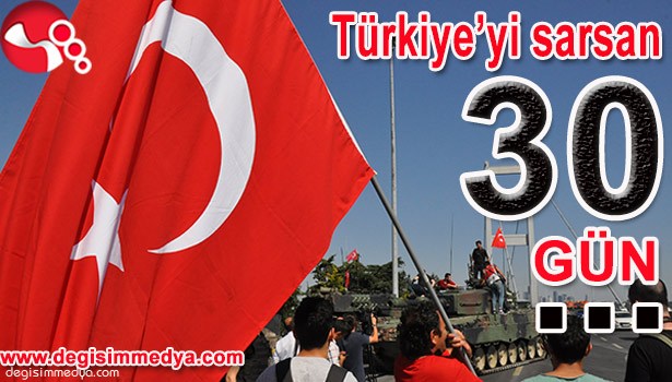 TÜRKİYE'Yİ SARSAN 30 GÜN!..
