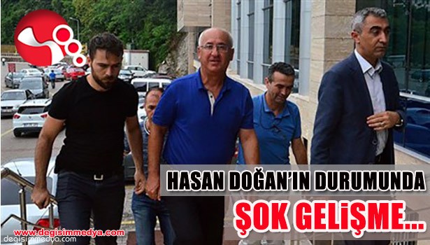 HASAN DOĞAN'IN DURUMUNDA ŞOK GELİŞME...