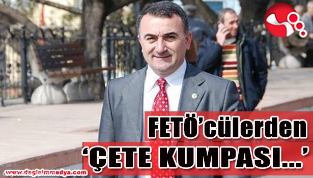 FETÖ'CÜLERDEN AK PARTİLİ BELEDİYE BAŞKANINA "ÇETE" KUMPASI