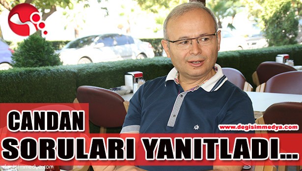 CANDAN SORULARI YANITLADI...
