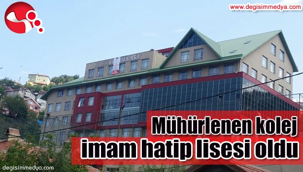 MÜHÜRLENEN KOLEJ İMAM HATİP LİSESİ OLDU...