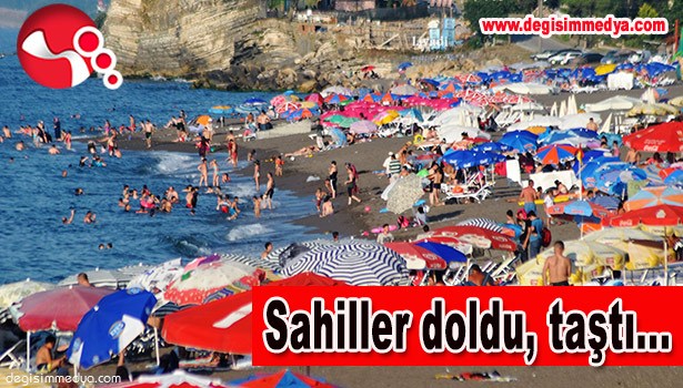 SAHİLLER DOLDU, TAŞTI...