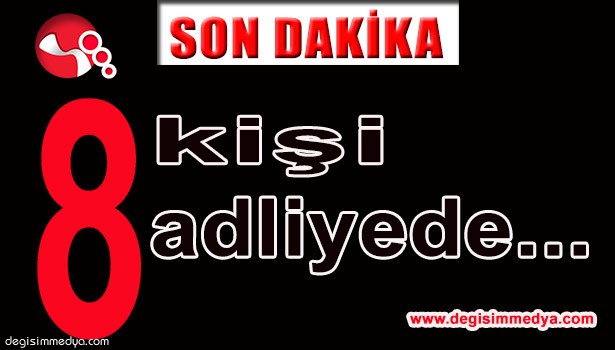 FETÖ SORUŞTURMASI KAPSAMINDA 8 KİŞİ ADLİYEYE SEVK EDİLDİ