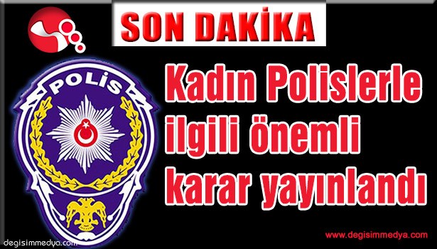 KADIN POLİSLER, BAŞÖRTÜSÜ İLE GÖREV YAPABİLECEK