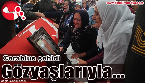 CERABLUS ŞEHİDİ ÇELİK GÖZYAŞLARIYLA UĞURLANDI...