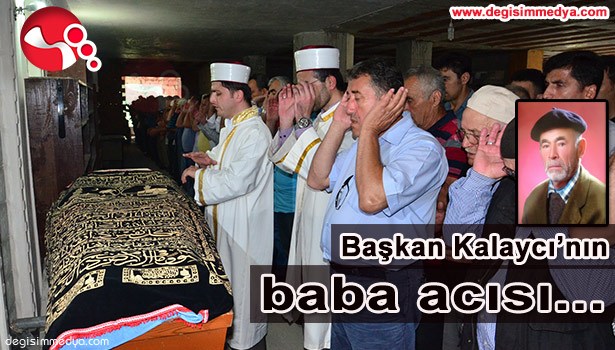 BAŞKAN KALAYCI'NIN ACI GÜNÜ...