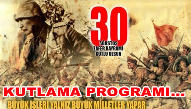 30 AĞUSTOS ZAFER BAYRAMI KUTLAMA PROGRAMI BELLİ OLDU...
