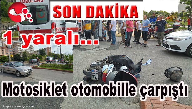 MOTOSİKLET OTOMOBİLLE ÇARPIŞTI...