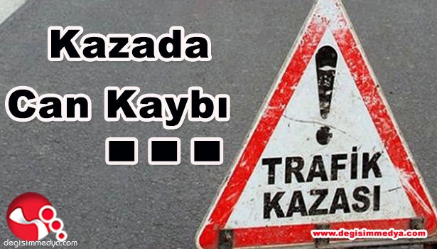 TRAFİK KAZASINDA CAN KAYBI...