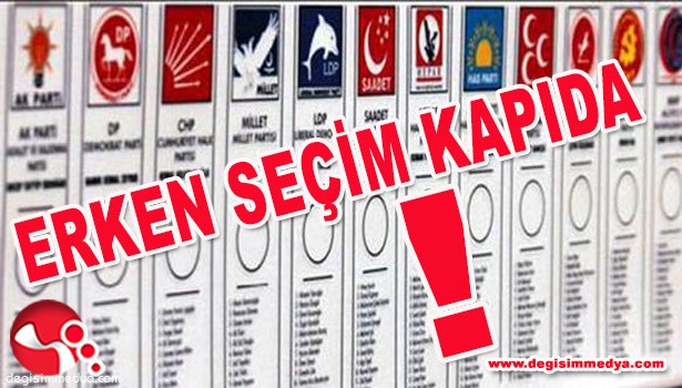 ERKEN SEÇİM KAPIDA!..