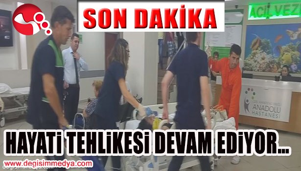 DURUMUNDA DÜZELME YOK, HAYATİ TEHLİKESİ DEVAM EDİYOR...