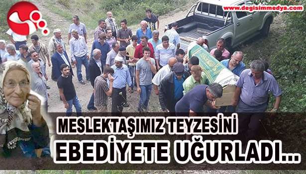 MESLEKTAŞIMIZ KABATEPE TEYZESİNİ EBEDİYETE UĞURLADI...
