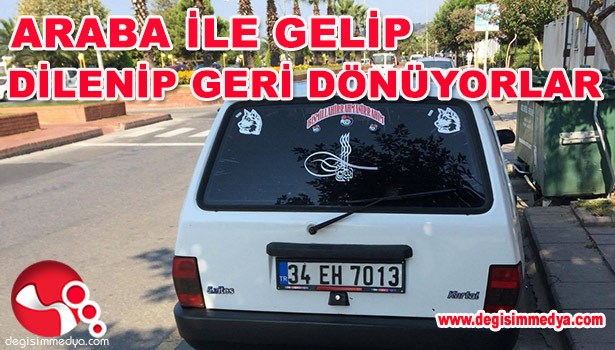 ARABA İLE GELİP DİLENİP GERİ DÖNÜYORLAR
