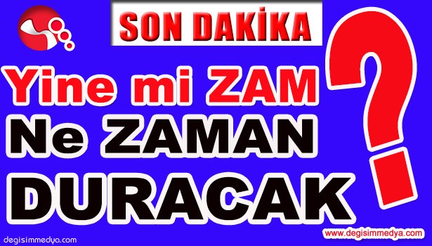 YİNE Mİ ZAM?