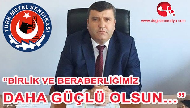 ERCAN: "BİRLİK VE BERABERLİĞİMİZ DAHA GÜÇLÜ OLSUN..."