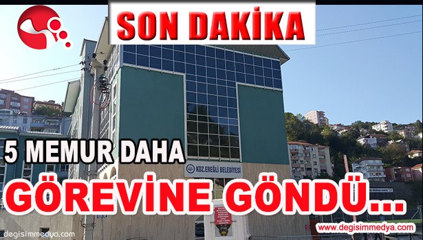 AÇIĞA ALINAN 5 MEMUR DAHA GÖREVİNE GÖNDÜ...