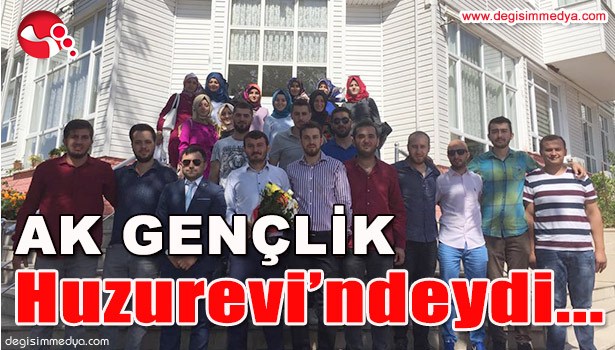 AK GENÇLİK HUZUREVİ'NDEYDİ...