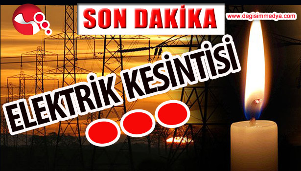 ELEKTRİK KESİNTİSİNE DİKKAT!..