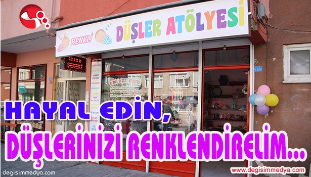 HAYAL EDİN, DÜŞLERİNİZİ BİZ RENKLENDİRELİM...