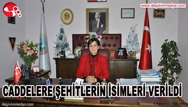 CADDELERE ŞEHİTLERİN İSİMLERİ VERİLDİ...