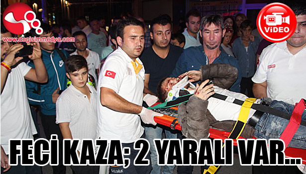 FECİ KAZA... 2 YARALI VAR...