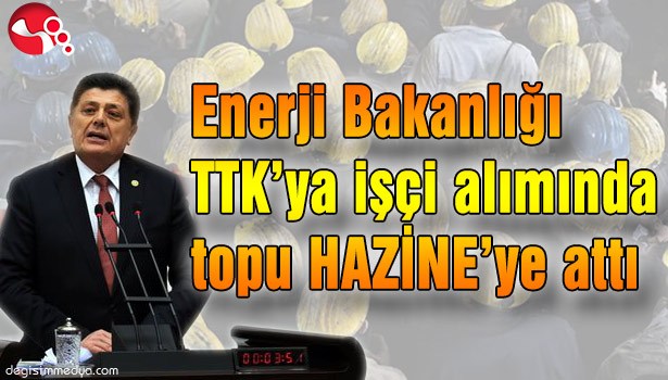 ENERJİ BAKANLIĞI TTK'YA İŞÇİ ALIMINDA TOPU HAZİNE'YE ATTI