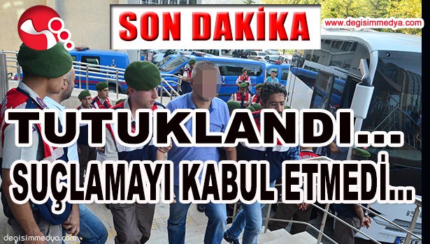TUTUKLANDI... SUÇLAMAYI KABUL ETMEDİ...