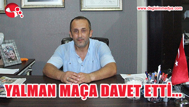 YALMAN MAÇA DAVET ETTİ...