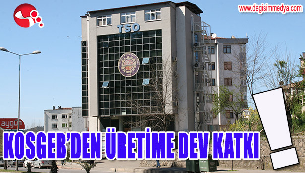 KOSGEB'DEN ÜRETİME DEV KATKI!
