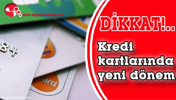 KREDİ KARTLARINDA YENİ DÖNEM