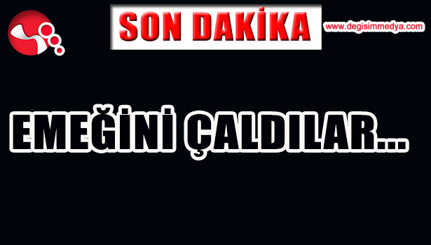BİR YILLIK EMEĞİNİ ÇALDILAR...