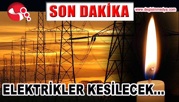 DİKKAT... ELEKTRİKLER KESİLECEK...
