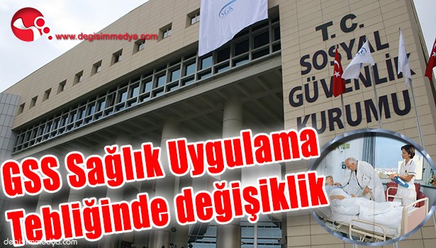 GSS SAĞLIK UYGULAMA TEBLİĞİNDE DEĞİŞİKLİK