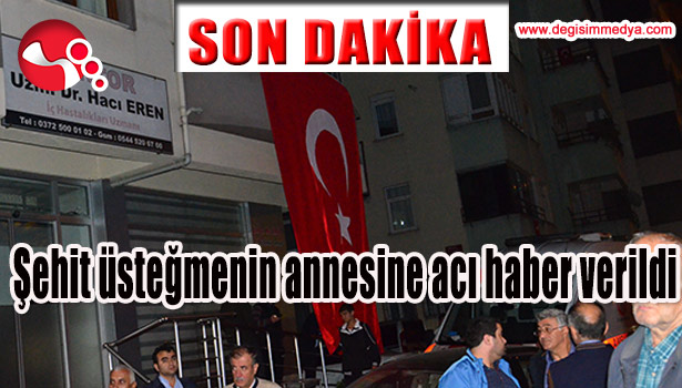 ŞEHİT ÜSTEĞMENİN ANNESİNE ACI HABER VERİLDİ