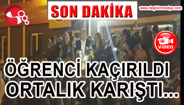 ÖĞRENCİ KAÇIRILDI... ORTALIK KARIŞTI...