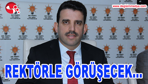 REKTÖRLE GÖRÜŞECEK...