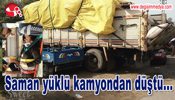 SAMAN YÜKLÜ KAMYONDAN DÜŞTÜ...