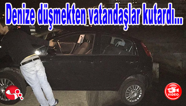 DENİZE DÜŞMEKTEN VATANDAŞLAR KUTARDI