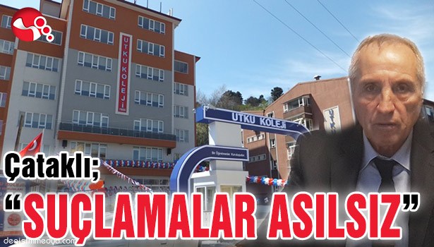 ÇATAKLI; "SUÇLAMALAR ASILSIZ"